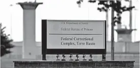  ?? MICHAEL CONROY/AP ?? The Federal Bureau of Prisons has carried out eight federal executions this year after a 17-year hiatus. Above, a sign for the correction­al complex in Terre Haute, Indiana.