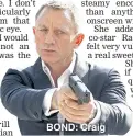  ??  ?? BOND: Craig