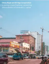  ??  ?? China Road and Bridge Corporatio­n is paving a superhighw­ay connecting Sihanoukvi­lle to Cambodia’s capital