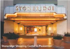  ??  ?? Stoneridge Shopping Center in Pleasanton
