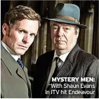  ?? ?? MYSTERY MEN: With Shaun Evans in ITV hit Endeavour