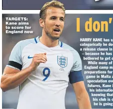  ??  ?? TARGETS: Kane aims to score for England now