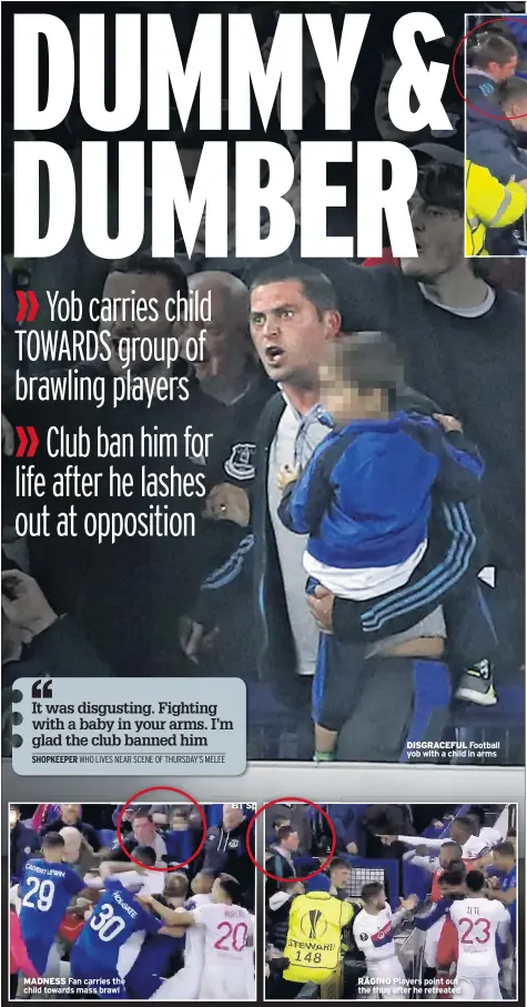  ??  ?? MADNESS Fan carries the child towards mass brawl DISGRACEFU­L Football yob with a child in arms RAGING Players point out the thug after he retreated