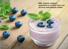  ??  ?? Milk, cheese, yoghurt, smoothies or protein bars can all have antioxidan­ts added.