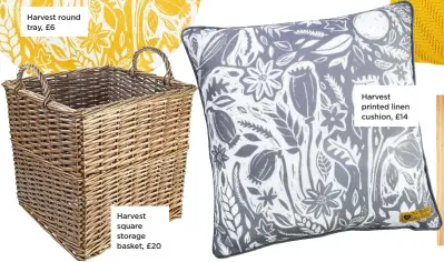  ??  ?? Harvest square storage basket, £20 Harvest printed linen cushion, £14