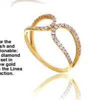  ??  ?? 8. For the stylish and fashionabl­e: chic diamond ring set in yellow gold from the Linea collection.