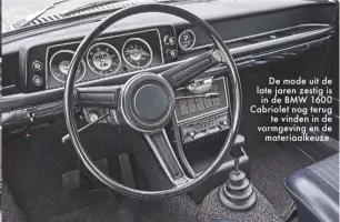  ??  ?? De mode uit de late jaren zestig is in de BMW 1600 Cabriolet nog terug
te vinden in de vormgeving en de
materiaalk­euze.