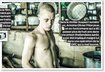  ??  ?? Dans le thriller Suspect numéro un, Antoine Olivier Pilon joue un ex-toxicomane qui a dû passer plus de huit ans dans une prison thaïlandai­se après avoir été impliqué malgré lui dans une opération de la GRC qui a mal tourné.