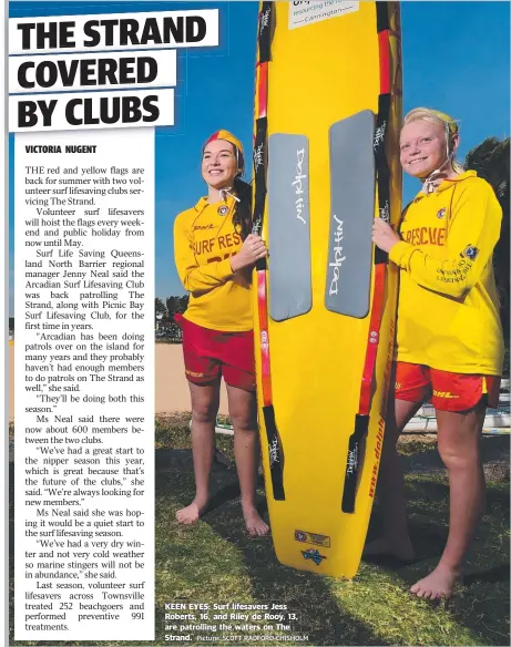  ?? Picture: SCOTT RADFORD- CHISHOLM ?? KEEN EYES: Surf lifesavers Jess Roberts, 16, and Riley de Rooy, 13, are patrolling the waters on The Strand.