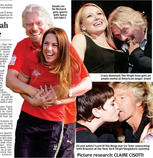  ??  ?? Hands on: Sir Richard gets sporty with Spice Girl Mel C Crazy diamond: The Virgin boss gets an ample eyeful of American singer Jewel Elf and safety? Lord Of The Rings star Liv Tyler smooching with Branson at the New York Virgin Megastore opening