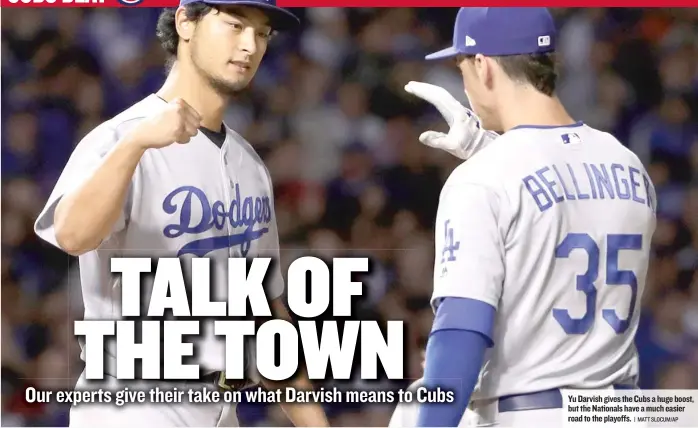  ?? | MATT SLOCUM/ AP ?? Yu Darvish gives the Cubs a huge boost, but the Nationals have a much easier road to the playoffs.