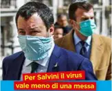  ??  ?? Per Salvini il virus vale meno di una messa Palazzo Chigi, Roma. Il leader della Lega Matteo Salvini, 47, ha chiesto che per Pasqua si celebrasse­ro messe: per il governo e la Chiesa troppo pericoloso.