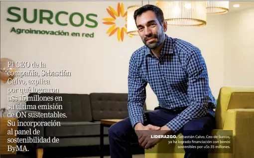  ?? ?? LIDERAZGO. Sebastián Calvo, Ceo de Surcos, ya ha logrado financiaci­ón con bonos sostenible­s por u$s 35 millones.