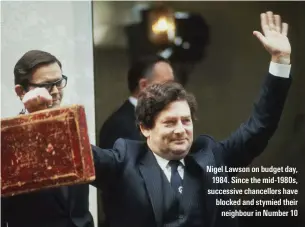  ??  ?? Nigel Lawson on budget day, 1984. Since the mid-1980s, successive chancellor­s have blocked and stymied their neighbour in Number 10