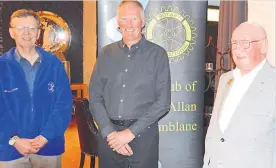  ?? ?? Welcome New member at Bridge of Allan and Dunblane Rotary Club Billy Sweeney (centre) with Hugh McCrea (right) and President Russell Wheater