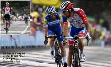  ?? (Photos AFP et Epa) ?? De Gendt s’impose devant le duo PinotAlaph­ilippe.