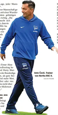  ?? SASCHA FROMM ?? Einen Mehrwert bringt der Hertha auch Nader El-Jindaoui, und das nicht nur wegen der großen
Ante Čović, Trainer von Hertha BSC II.