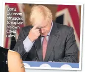  ??  ?? Boris Johnson struggles to explain his own Covid rules