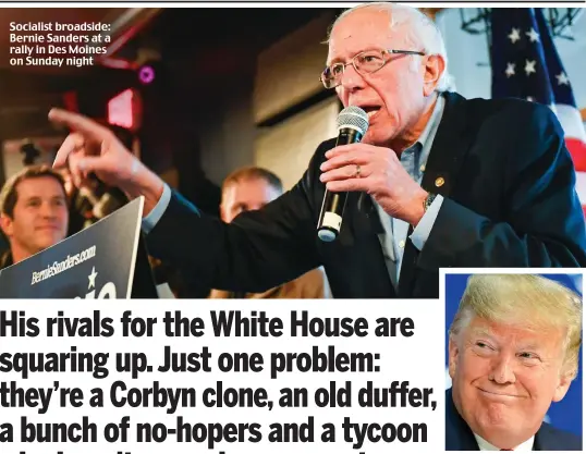  ??  ?? Socialist broadside: Bernie Sanders at a rally in Des Moines on Sunday night
Juggernaut: Donald Trump