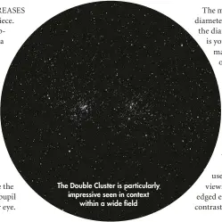  ??  ?? The Double Cluster is particular­ly impressive seen in context
within a wide field