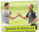  ??  ?? Kaymer & Noren are star names in France