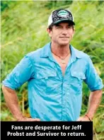  ?? ?? Fans are desperate for Jeff Probst and Survivor to return.