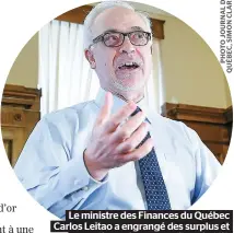  ??  ?? Le ministre des Finances du Québec Carlos Leitao a engrangé des surplus et a pu réinvestir parce qu’il avait déjà «désinvesti» dans les services publics.