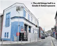  ??  ?? > The old bingo hall is a Grade II-listed eyesore