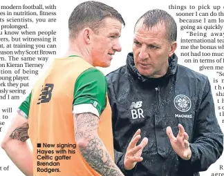  ??  ?? New signing Hayes with his Celtic gaffer Brendan Rodgers.