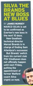  ??  ?? MARCO SILVA is set to be confirmed as Everton’s new boss in the next 10 days.
New Goodison technical director Marcel Brands is in charge of finding Sam Allardyce’s successor.
But Brands’ switch from his current club PSV Eindhoven does not officially...