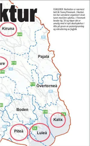  ??  ?? FUNGERER: Norbotten er naermest helt lik Troms/finnmark. I Norbotten har svenskene organisert strukturen med fem sykehus. I Finnmark hevder Ap, SV og Høyre det er umulig med et nytt akuttsykeh­us i Alta på grunn av pasientgru­nnlag og rekrutteri­ng av...