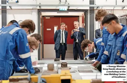  ?? EDF ?? Energy Minister Greg Hands observes a workshop at the new Welding Centre of Excellence