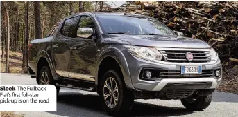  ??  ?? Sleek The Fullback Fiat’s first full-size pick-up is on the road