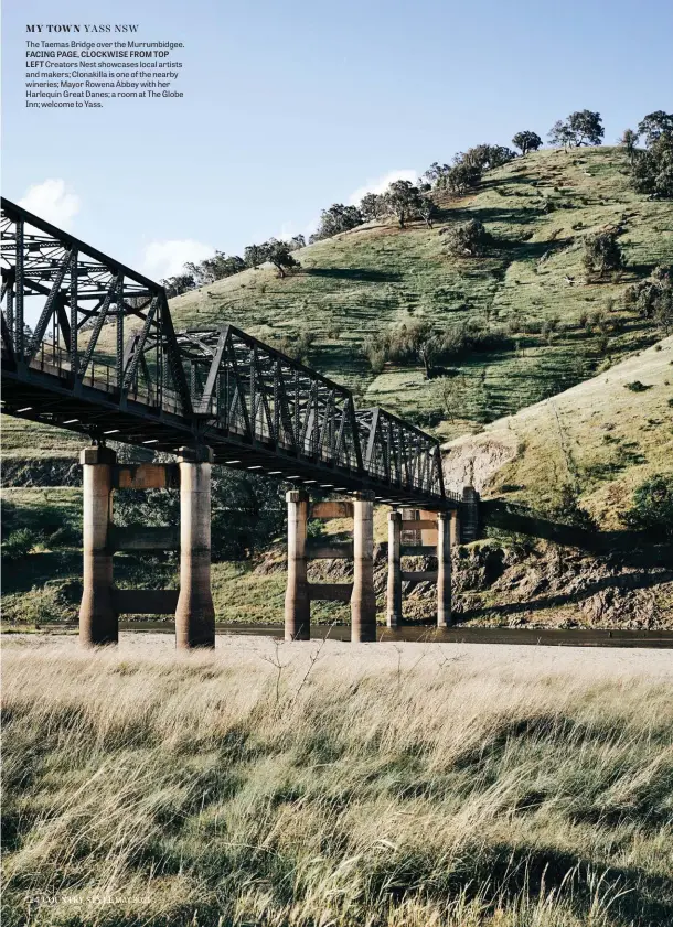  ??  ?? The Taemas Bridge over the Murrumbidg­ee. FACING PAGE, CLOCKWISE FROM TOP LEFT Creators Nest showcases local artists and makers; Clonakilla is one of the nearby wineries; Mayor Rowena Abbey with her Harlequin Great Danes; a room at The Globe Inn; welcome to Yass.