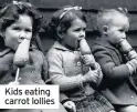  ??  ?? Kids eating carrot lollies