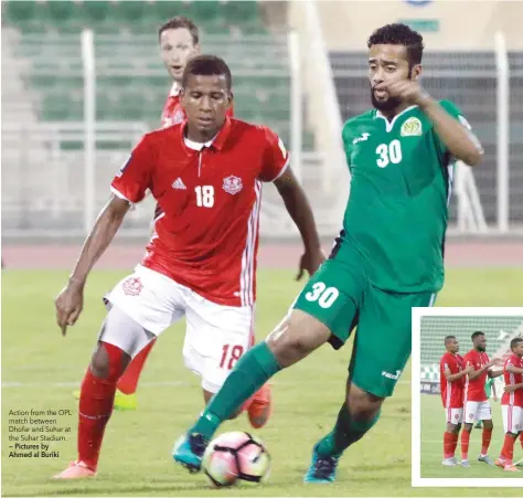  ?? — Pictures by Ahmed al Buriki ?? Action from the OPL match between Dhofar and Suhar at the Suhar Stadium.