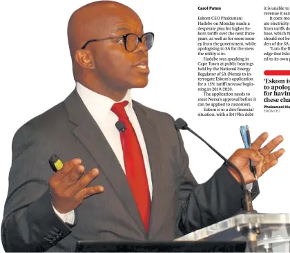  ?? Picture: FREDDY MAVUNDA ?? LOOKING FOR MONEY: Eskom group CEO Phakamani Hadebe wants higher electricit­y tariffs