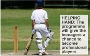  ??  ?? HELPING HAND: The programme will give the teenagers a chance to become profession­al players
