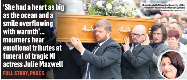  ?? JONATHAN PORTER/PRESSEYE ?? Rhodri Lewis (left) carries the coffin at the
funeral of his wife Julie Maxwell (below)