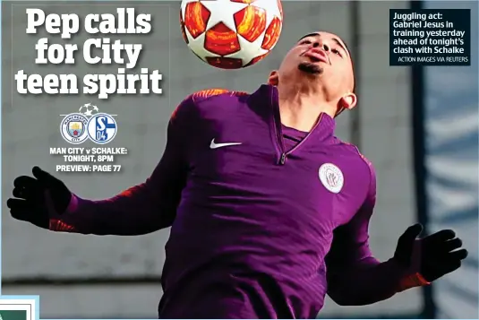  ?? ACTION IMAGES VIA REUTERS ?? Juggling act: Gabriel Jesus in training yesterday ahead of tonight’s clash with Schalke