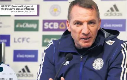  ?? PLUMB IMAGES, VIA GETTY ?? UPBEAT: Brendan Rodgers at Wednesday’s press conference