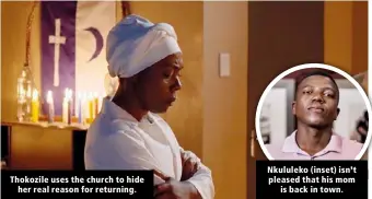  ??  ?? Thokozile uses the church to hide her real reason for returning.
Nkululeko (inset) isn’t pleased that his mom is back in town.