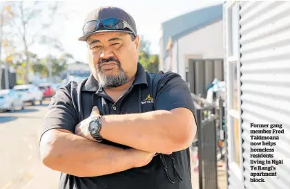  ?? ?? Former gang member Fred Takimoana now helps homeless residents living in Nga¯ i Te Rangi’s apartment block.