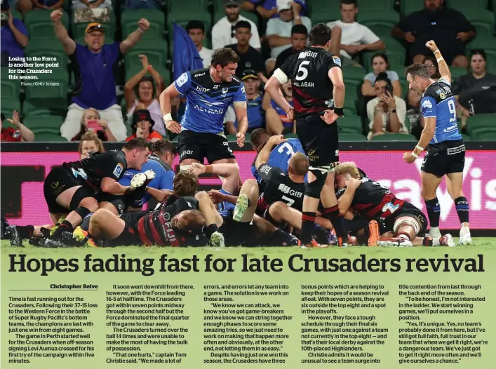  ?? Photo / Getty Images ?? Losing to the Force is another low point for the Crusaders this season.