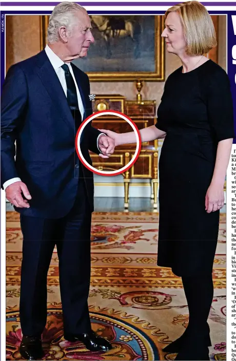  ?? ?? REACHING OUT: Liz Truss grips King Charles’s arm on Friday at Buckingham Palace, at her first audience with him