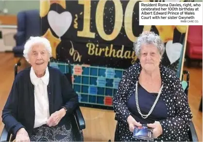  ?? RMBI CARE CO. ?? Resident Roma Davies, right, who celebrated her 100th birthday at Albert Edward Prince of Wales Court with her sister Gwyneth