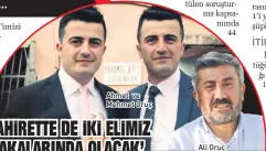  ??  ?? Ahmet ve Mehmet Oruç