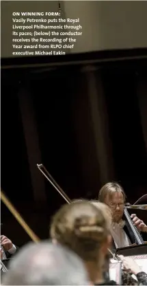  ??  ?? on winning form:
Vasily Petrenko puts the Royal Liverpool Philharmon­ic through its paces; (below) the conductor receives the Recording of the Year award from RLPO chief executive Michael Eakin