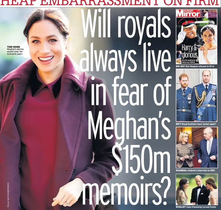  ??  ?? TIME BOMB
Meghan’s diaries would cover her turbulent years
BIG DAY But Meghan refused to fit in
RIFT Royal brothers have ‘grown apart’
SCANDAL Andrew’s interview on BBC
RIVALRY Kate friendship turned frosty