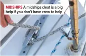  ??  ?? MIDSHIPS A midships cleat is a big help if you don’t have crew to help